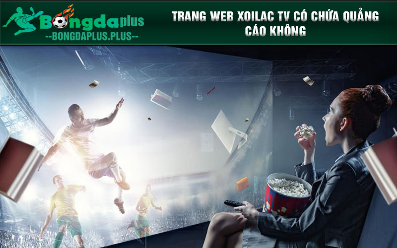 Giới Thiệu Trang Trực Tiếp Bóng Đá Xoilac Tv Adamantix.Org Trang web Xoilac TV có chứa quảng cáo không
