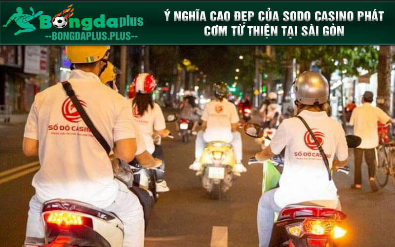 Sodo Casino Phát Cơm Từ Thiện Tại Sài Gòn San Sẻ Yêu Thương Ý nghĩa cao đẹp của SODO CASINO phát cơm từ thiện tại Sài Gòn