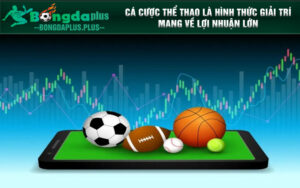 Cá cược thể thao là hình thức giải trí mang về lợi nhuận lớn