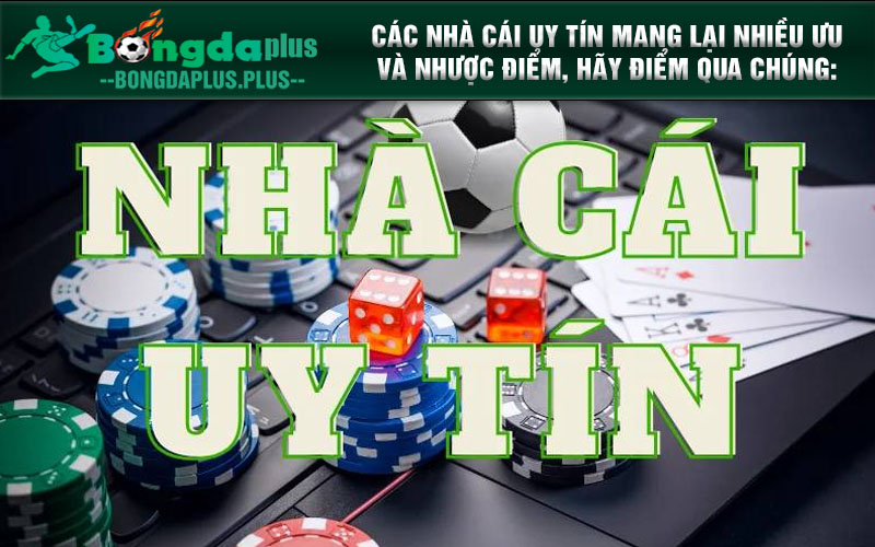 Nhà Cái Hi88 - Nơi Mang Đến Nhiều Nhà Cái Uy Tín Hiện Nay Các nhà cái uy tín mang lại nhiều ưu và nhược điểm, hãy điểm qua chúng: