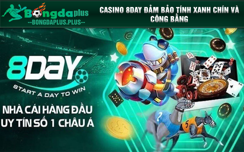 Game Casino 8day & Những Tựa Trò Chơi Săn Thưởng Lớn Nhất Casino 8day đảm bảo tính xanh chín và công bằng