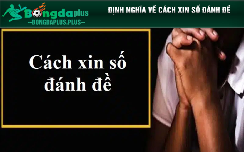 Cách xin số đánh đề trúng lớn dành cho anh em đam mê bộ số Định nghĩa về cách xin số đánh đề