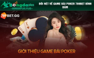 Đôi nét về game bài Poker 789Bet đình đám
