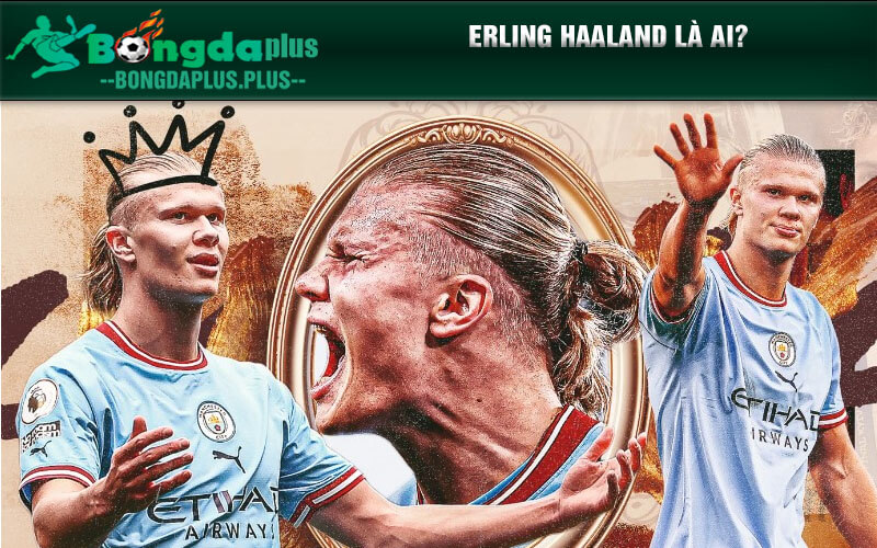 Erling Haaland Là Ai? Cỗ Máy Ghi Bàn Đáng Sợ Của Man City Erling Haaland là ai?