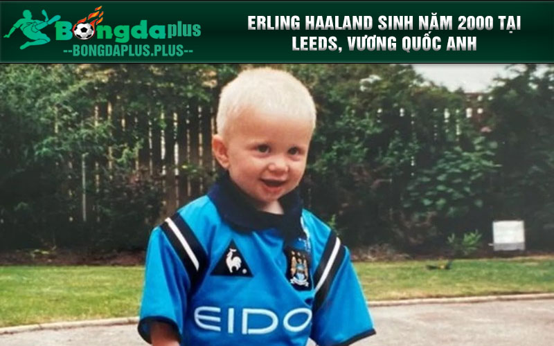 Erling Haaland Là Ai? Cỗ Máy Ghi Bàn Đáng Sợ Của Man City Erling Haaland sinh năm 2000 tại Leeds, Vương quốc Anh