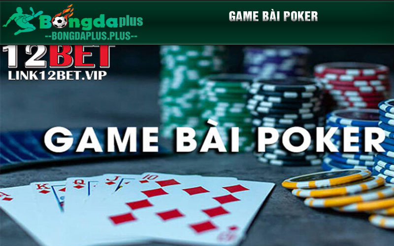 Game Bài Đổi Thưởng 12bet Tỷ Lệ Thưởng Cao Lên Đến 99% Game bài Poker