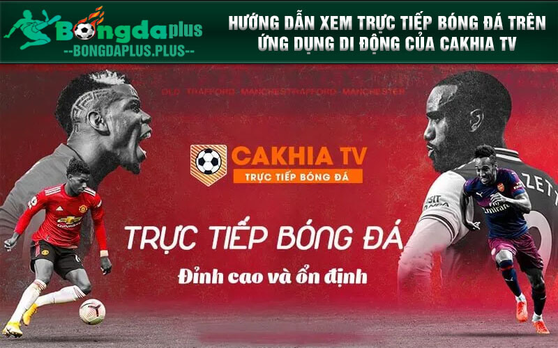 Cakhia.Mobi - Trực Tiếp Bóng Đá Hấp Dẫn Trên Cakhia Tv Hướng dẫn xem trực tiếp bóng đá trên ứng dụng di động của Cakhia TV