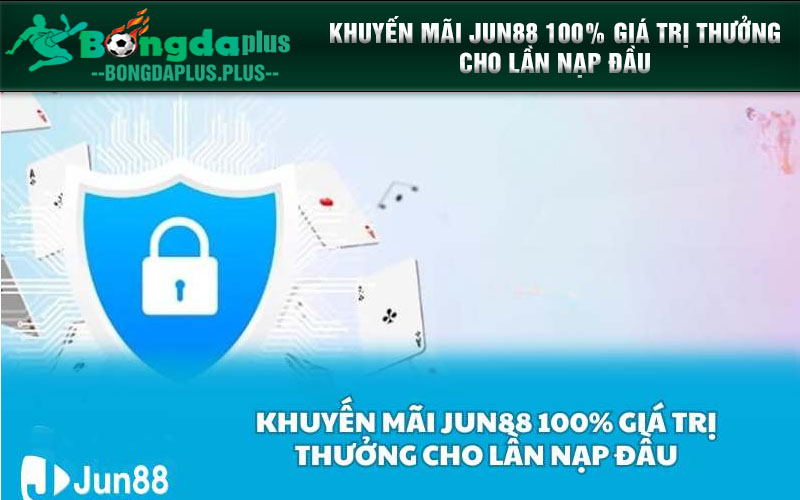 Jun88 Tặng 88k - Cẩm Nang Khuyến Mãi Jun88 Cho Dân Cá Cược Khuyến mãi Jun88 100% giá trị thưởng cho lần nạp đầu