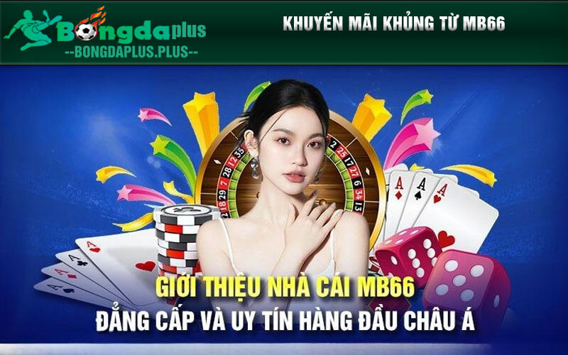 MB66 - Nhà Cái Cá Cược Uy Tín Làm Dậy Sóng Cộng Đồng Game Thủ Khuyến mãi khủng từ MB66