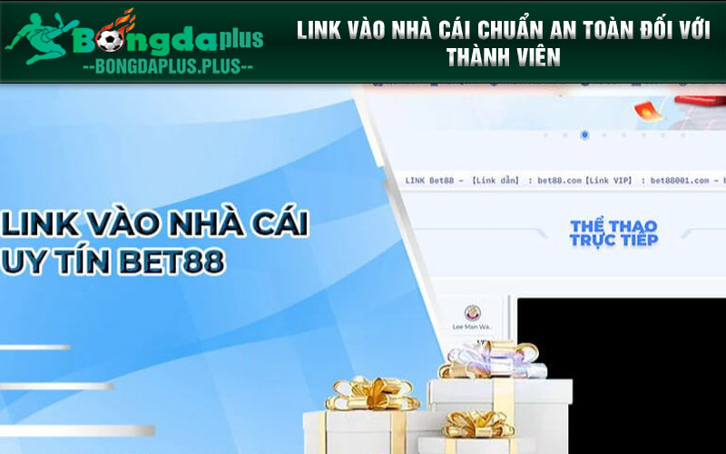 Link Truy Cập Bet88 Chuẩn, Mở Ra Thiên Đường Giải Trí Link vào nhà cái chuẩn an toàn đối với thành viên
