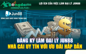 Lợi ích của việc làm đại lý Jun88