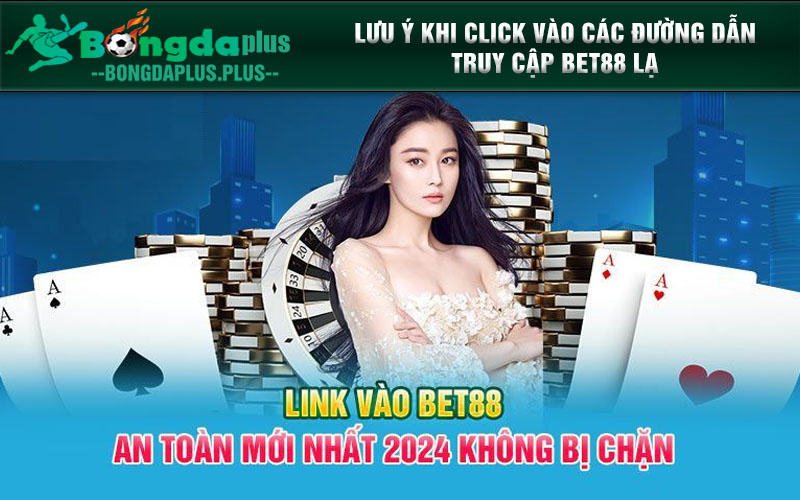 Link Truy Cập Bet88 Chuẩn, Mở Ra Thiên Đường Giải Trí Lưu ý khi click vào các đường dẫn truy cập Bet88 lạ