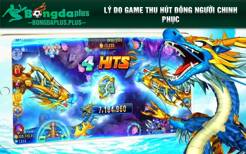 Bắn Cá Long Vương - Chơi Game Hay, Nhận Quà Đã Tay Lý do game thu hút đông người chinh phục