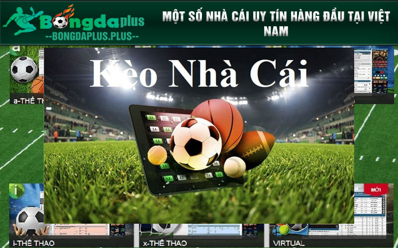 Kèo Nhà Cái - Tỷ Lệ Cược Tốt Nhất Việt Nam Một số nhà cái uy tín hàng đầu tại Việt Nam