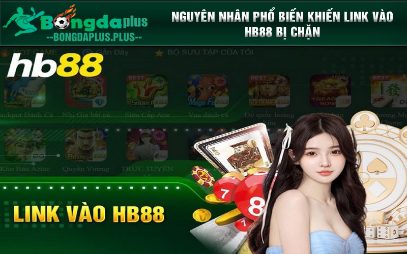 Cập Nhật Link Vào HB88 Mới Nhất, An Toàn Cho Người Chơi Nguyên nhân phổ biến khiến link vào HB88 bị chặn