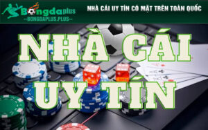 Nhà cái uy tín có mặt trên toàn quốc