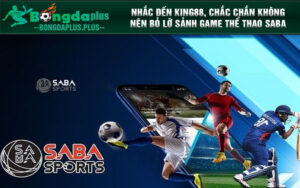 Nhắc đến King88, chắc chắn không nên bỏ lỡ sảnh game Thể Thao SABA