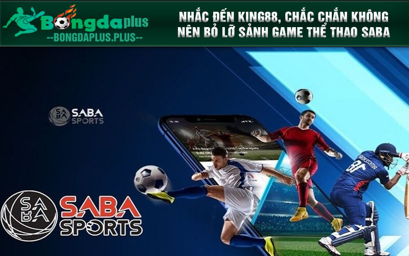 Thể Thao King88 - Game Quốc Dân Triệu Người Chơi 2024 Nhắc đến King88, chắc chắn không nên bỏ lỡ sảnh game Thể Thao SABA