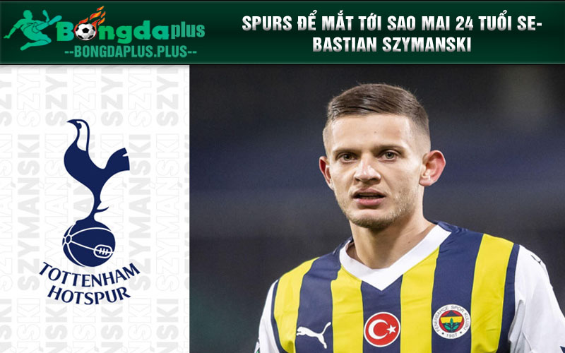 Câu Lạc Bộ Tottenham 23/24 | Đua Top 4, Săn Sao Mai Ba Lan Spurs để mắt tới sao mai 24 tuổi Sebastian Szymanski