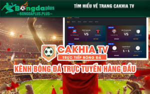 Tìm hiểu về trang Cakhia TV