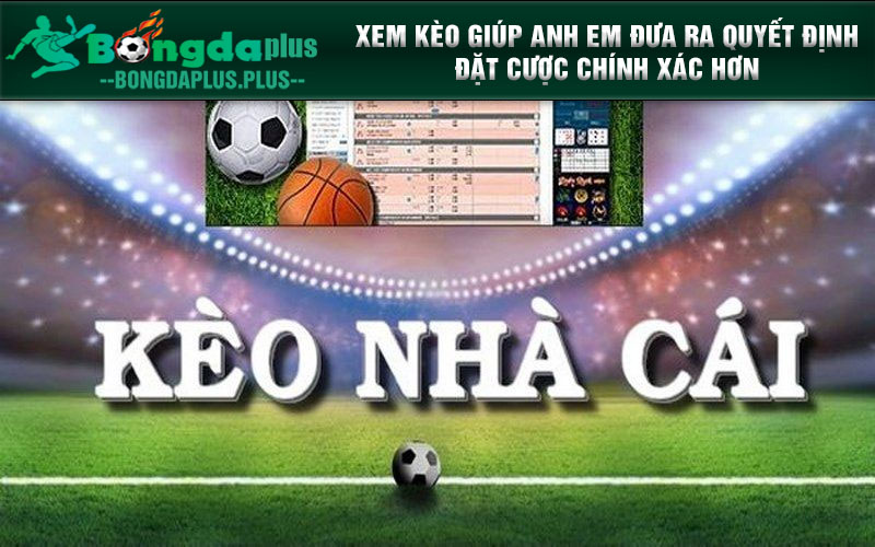 Xem Kèo Nhà Cái Ở Đâu Chuẩn Nhất Cho Cược Thủ Khi Chơi Xem kèo giúp anh em đưa ra quyết định đặt cược chính xác hơn