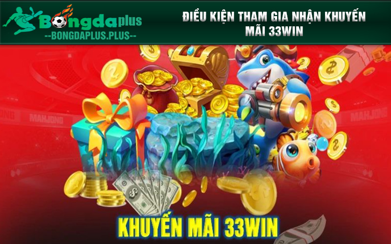 Khuyến Mãi 33Win - Tổng Hợp Các Khuyến Mãi Mới Nhất 2024 Chi tiết các điều kiện cơ bản khi nhận khuyến mãi 33Win