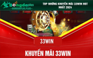 Top những khuyến mãi 33Win đặc sắc nhất năm 2024 