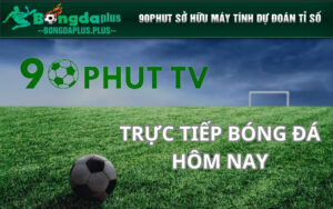 90phut sở hữu máy tính dự đoán tỉ số