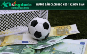 Cách chơi kèo 1x2 dễ hiểu
