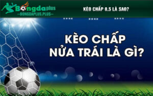 Kèo chấp 0.5 là sao?