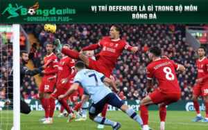 Vị trí Defender là gì trong bóng đá