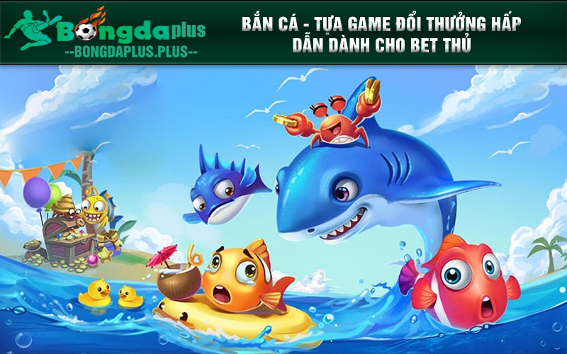 Bí Quyết Tham Gia Bắn Cá Siêu Đỉnh Từ Các Cao Thủ Lão Làng Bắn cá - tựa game đổi thưởng hấp dẫn dành cho bet thủ