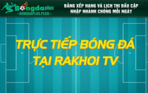 Những điểm ưu việt chỉ có ở Rakhoi TV