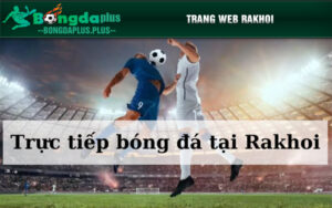 Trực tiếp bóng đá tại Rakhoi