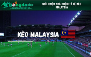 Khám phá kèo cược Malaysia trong bóng đá