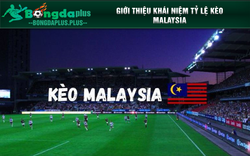 Tỷ Lệ Kèo Malaysia Là Gì? Hé Lộ Những Điều Có Thể Bạn Chưa Biết Khám phá kèo cược Malaysia trong bóng đá