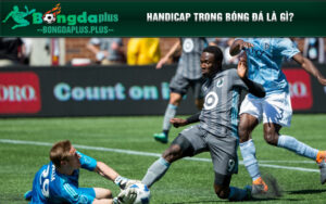 Khái niệm handicap trong bóng đá là gì?