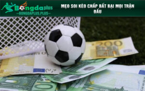 Mẹo soi kèo chấp bất bại mọi trận đấu