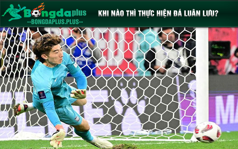 Đá luân lưu là gì? Luật mới nhất theo quy định FIFA Đá luân lưu thường xảy ra khi nào?