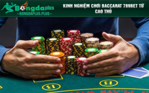Kinh nghiệm chơi baccarat 789bet6686.vip từ cao thủ