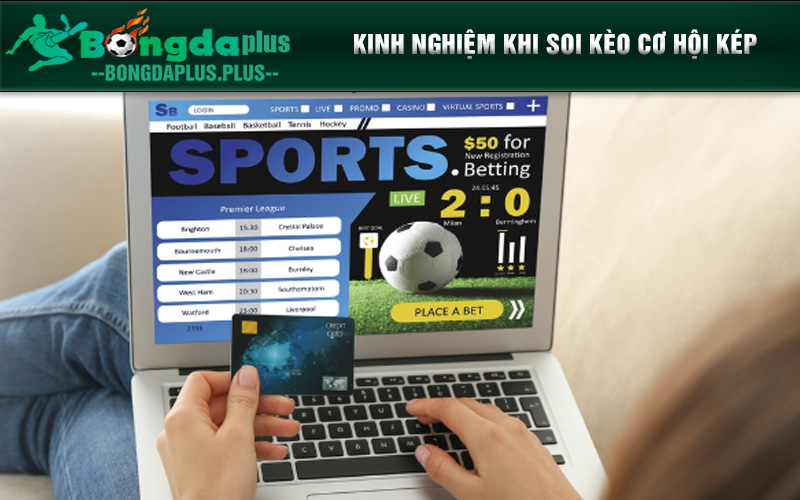 Tổng Hợp Cách Soi Kèo Cơ Hội Kép Cực Hiệu Quả Năm 2024 Kinh nghiệm khi soi kèo cơ hội kép dễ thắng lớn