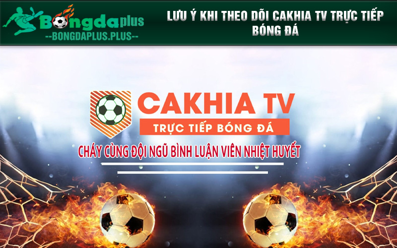 Xem Cakhia Tv Trực Tiếp Bóng Đá Nhanh Và Chi Tiết Nhất Tại Cakhia.Dev Lưu ý khi theo dõi cakhia tv trực tiếp bóng đá