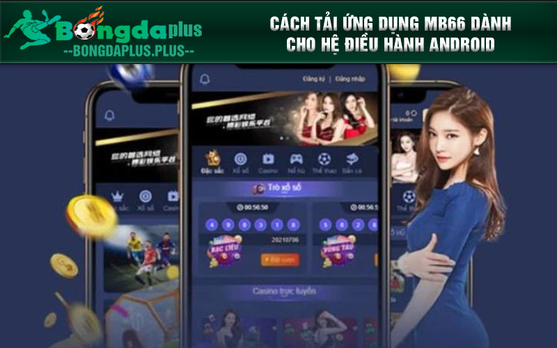 Tải App MB66 Chi Tiết Cho Mọi Nền Tảng Cùng Trải Nghiệm Ngay Hướng dẫn tải ứng dụng dành cho hệ điều hành android