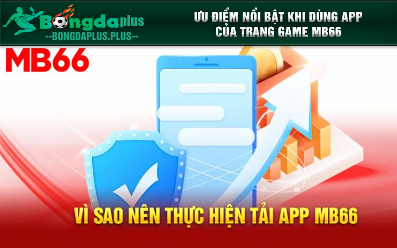 Tải App MB66 Chi Tiết Cho Mọi Nền Tảng Cùng Trải Nghiệm Ngay Một vài ưu điểm nổi bật khi sử dụng app MB66