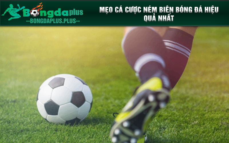 Kinh Nghiệm Chơi Kèo Ném Biên Cá Độ Bóng Đá Bất Bại Mẹo cá cược ném biên bóng đá hiệu quả nhất