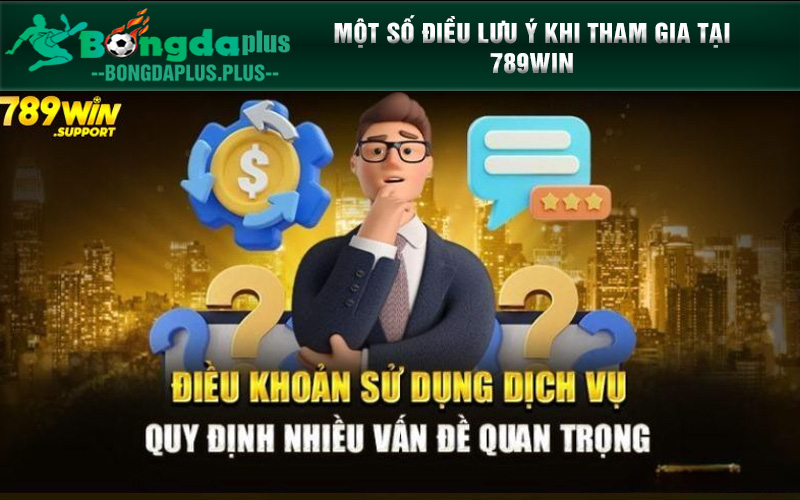 Nhà Cái 789Win - Sân Chơi Cá Cược Đổi Thưởng Hấp Dẫn Một số điều lưu ý khi tham gia tại nhà cái 789Win