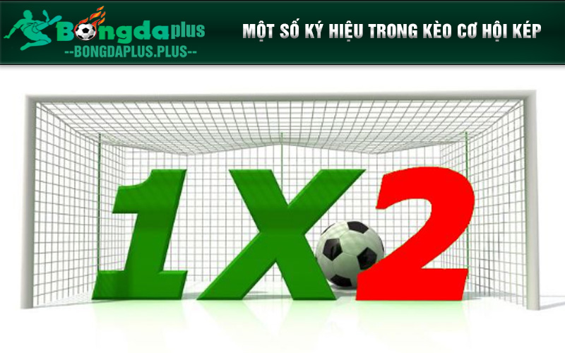 Tổng Hợp Cách Soi Kèo Cơ Hội Kép Cực Hiệu Quả Năm 2024 Một số ký hiệu trong kèo cơ hội kép