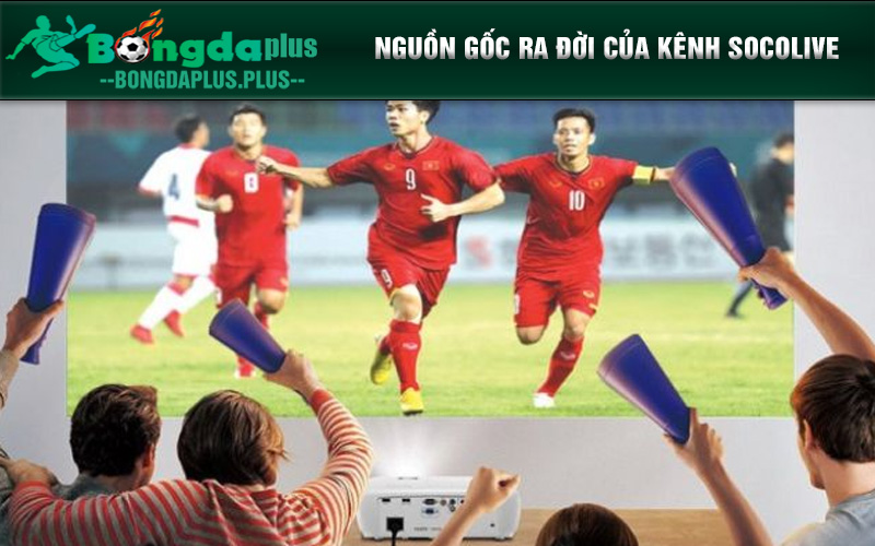 Giới Thiệu Socolive - Kênh Thể Thao Uy Tin Nhất Hiện Nay Nguồn gốc ra đời của kênh Socolive