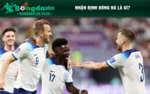 Nhận định bóng đá là gì?