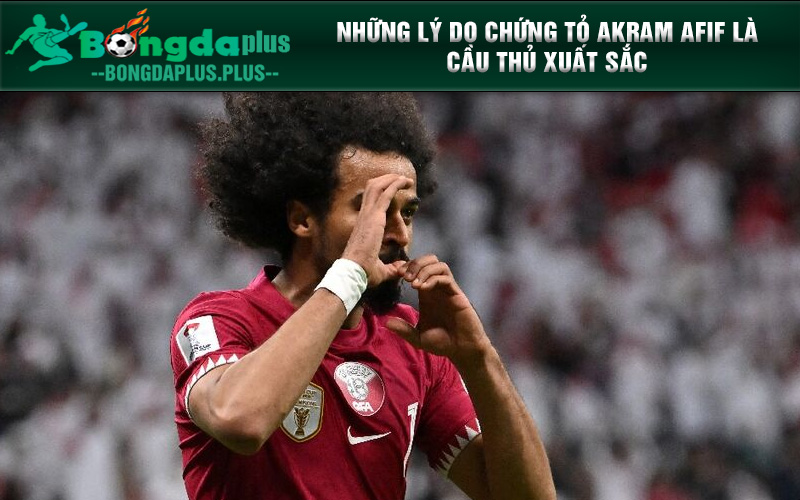 Cầu Thủ Xuất Sắc Nhất Qatar Và Thành Tích Tại Bóng Đá Châu Á Những lý do chứng tỏ Akram Afif là cầu thủ xuất sắc